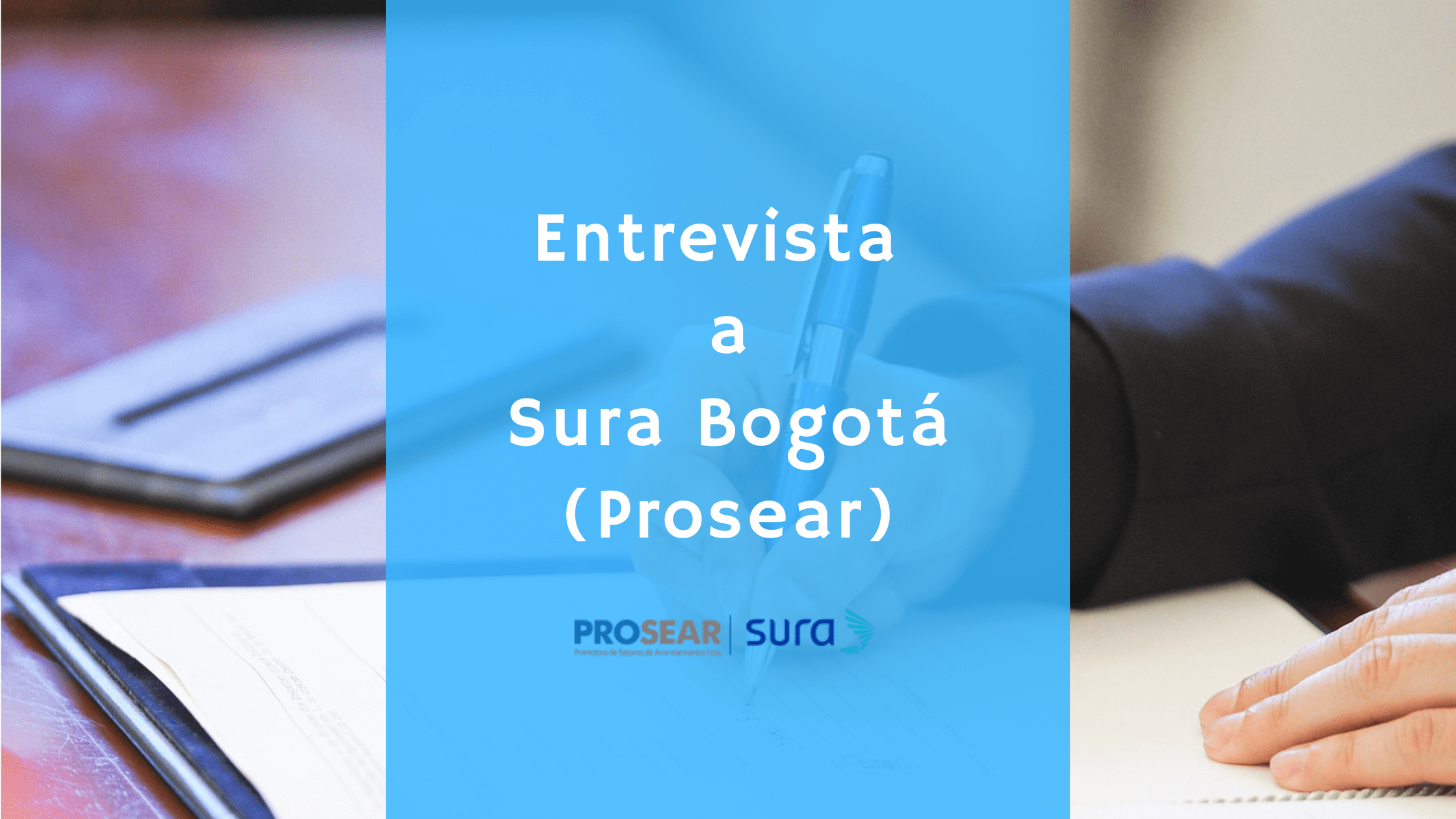 Entrevista a Sura Bogotá (Prosear), especialista en el seguro de arrendamiento en Colombia