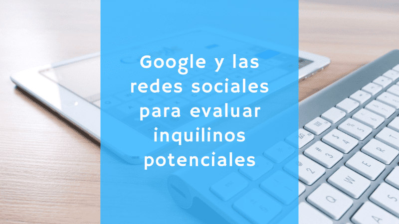 Aprovechar Google y las redes sociales para evaluar inquilinos potenciales