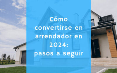 Cómo convertirte en arrendador en 2024: pasos a seguir