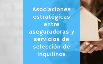 El poder de las asociaciones estratégicas entre aseguradoras y servicios de selección de inquilinos