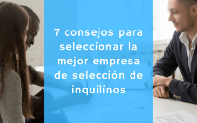 7 consejos para seleccionar la mejor empresa de selección de inquilinos