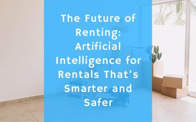 The Future of Renting: Artificial Intelligence for Rentals That’s Smarter and Safer