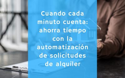 Cuando cada minuto cuenta: ahorra tiempo con la automatización de solicitudes de alquiler