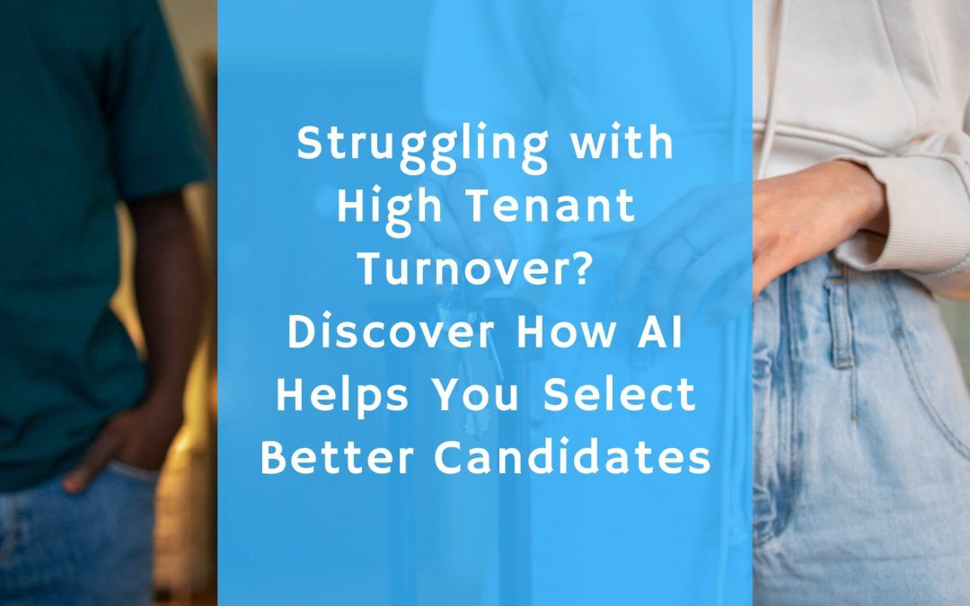 Struggling with High Tenant Turnover? Discover How AI Helps You Select Better Candidates