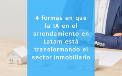 4 formas en que la IA en el arrendamiento en Latam está transformando el sector inmobiliario