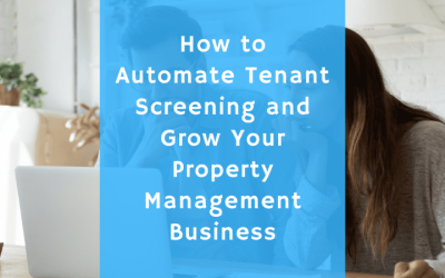 How to Automate Tenant Screening and Grow Your Property Management Business